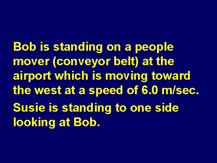 Bob is standing on a people mover (conveyor belt) at the airport which is