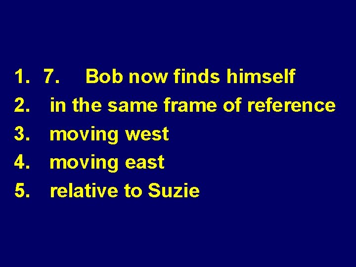 1. 2. 3. 4. 5. 7. Bob now finds himself in the same frame