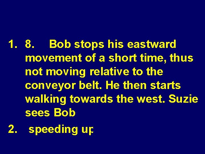 1. 8. Bob stops his eastward movement of a short time, thus not moving