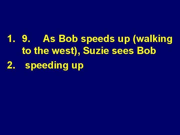 1. 9. As Bob speeds up (walking to the west), Suzie sees Bob 2.