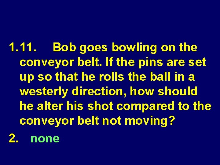 1. 11. Bob goes bowling on the conveyor belt. If the pins are set