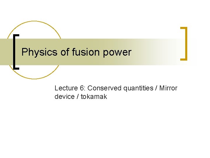 Physics of fusion power Lecture 6: Conserved quantities / Mirror device / tokamak 