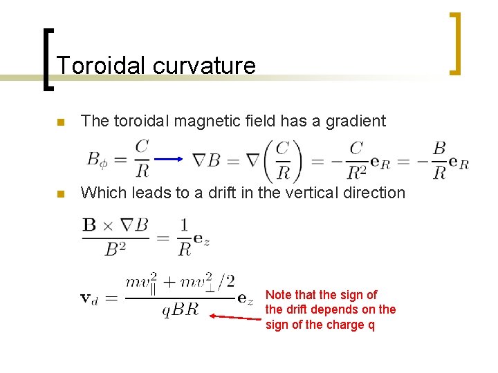 Toroidal curvature n The toroidal magnetic field has a gradient n Which leads to