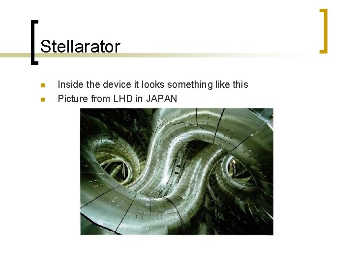 Stellarator n n Inside the device it looks something like this Picture from LHD