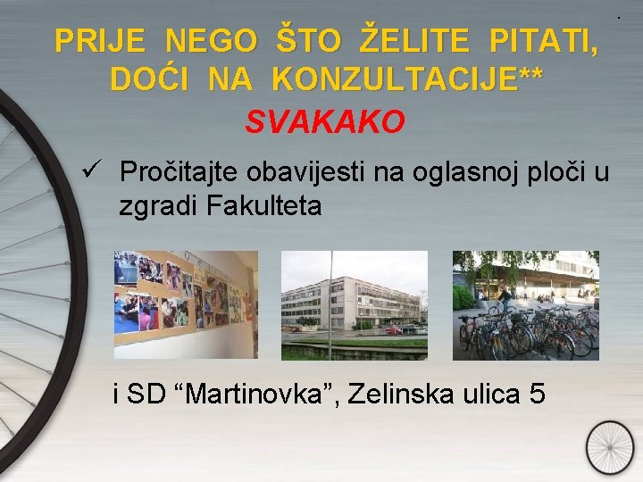 . PRIJE NEGO ŠTO ŽELITE PITATI, DOĆI NA KONZULTACIJE** SVAKAKO ü Pročitajte obavijesti na