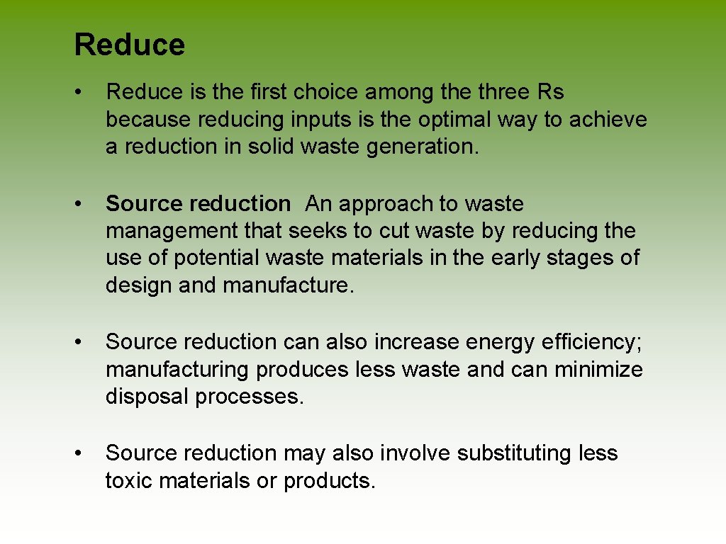 Reduce • Reduce is the first choice among the three Rs because reducing inputs