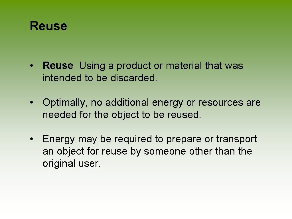 Reuse • Reuse Using a product or material that was intended to be discarded.