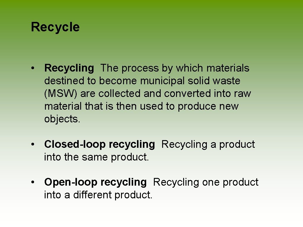 Recycle • Recycling The process by which materials destined to become municipal solid waste