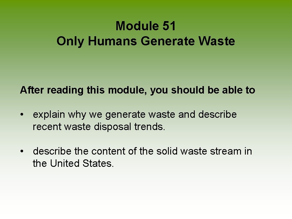  Module 51 Only Humans Generate Waste After reading this module, you should be