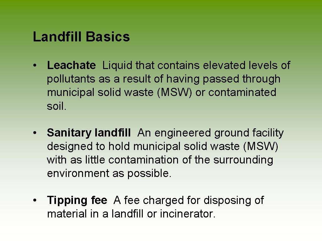 Landfill Basics • Leachate Liquid that contains elevated levels of pollutants as a result