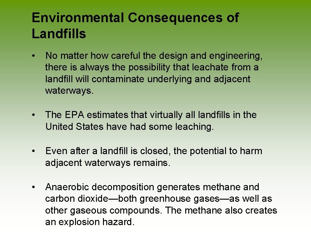 Environmental Consequences of Landfills • No matter how careful the design and engineering, there