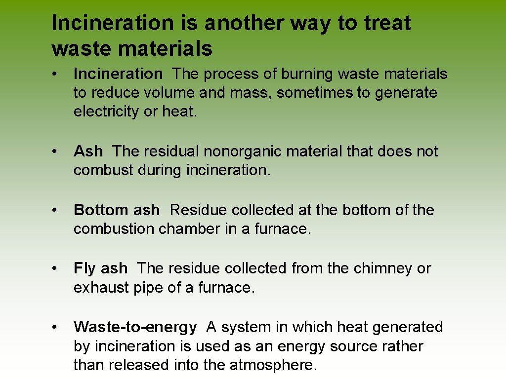 Incineration is another way to treat waste materials • Incineration The process of burning