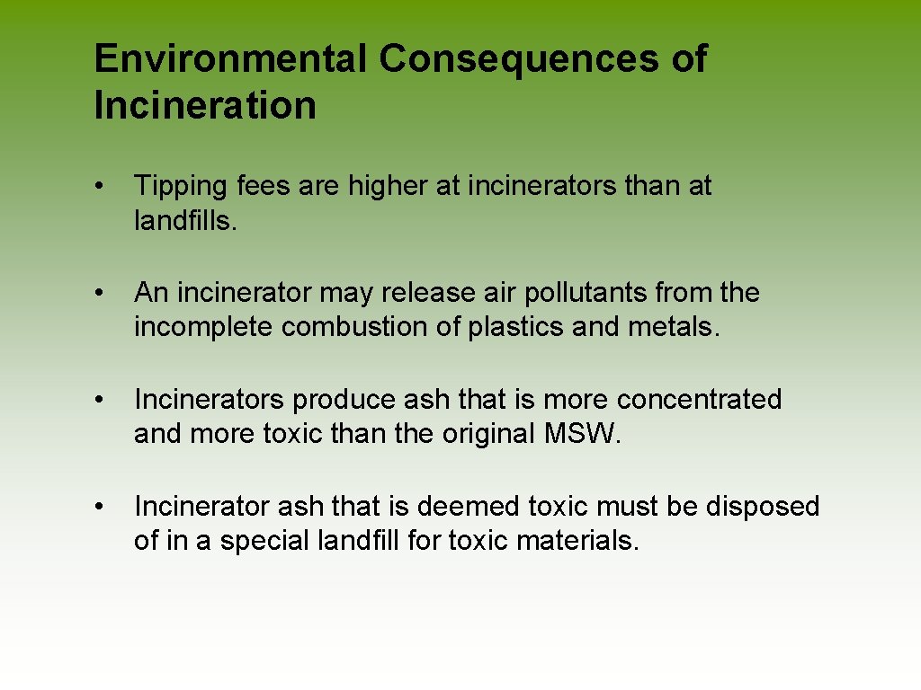 Environmental Consequences of Incineration • Tipping fees are higher at incinerators than at landfills.