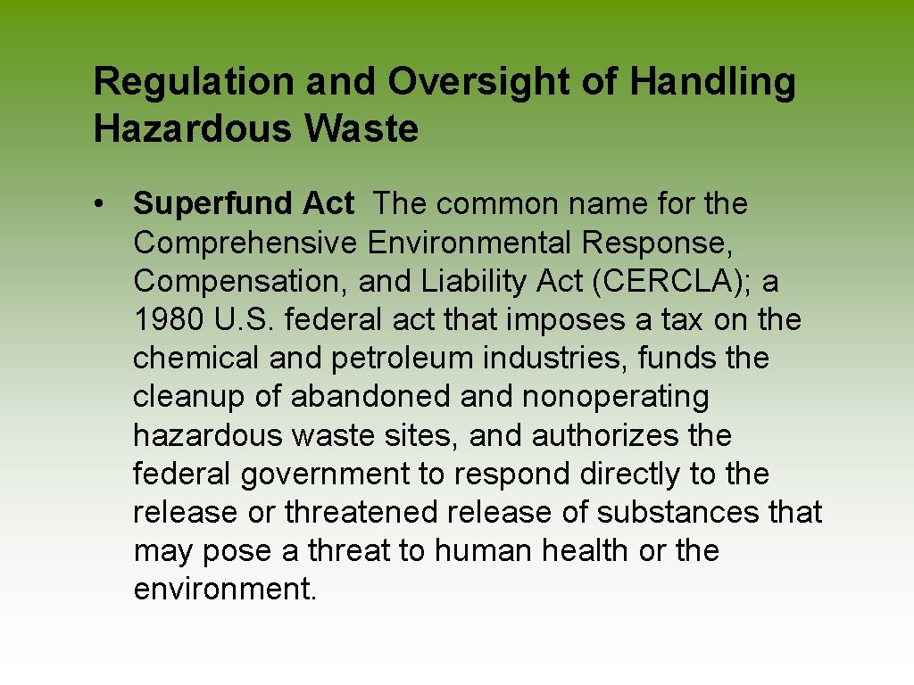 Regulation and Oversight of Handling Hazardous Waste • Superfund Act The common name for