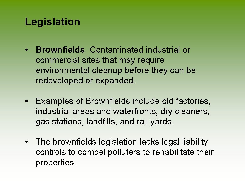 Legislation • Brownfields Contaminated industrial or commercial sites that may require environmental cleanup before