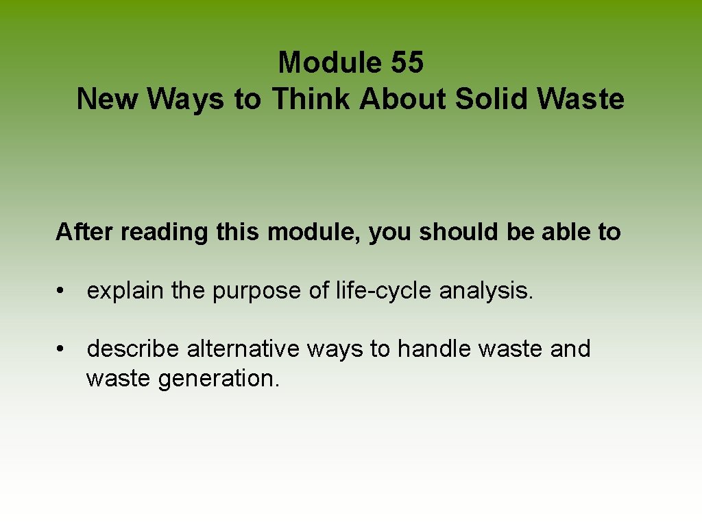  Module 55 New Ways to Think About Solid Waste After reading this module,