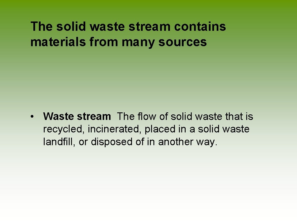 The solid waste stream contains materials from many sources • Waste stream The flow