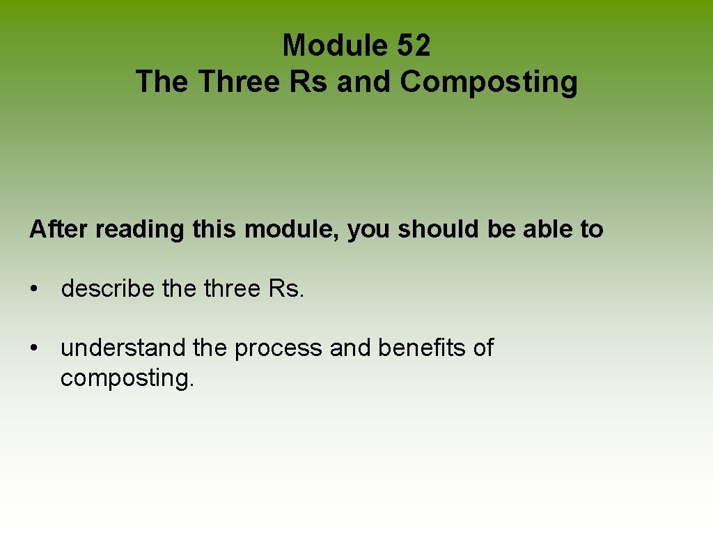 Module 52 The Three Rs and Composting After reading this module, you should be