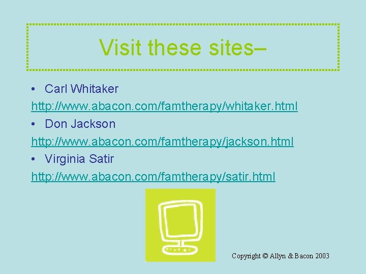 Visit these sites– • Carl Whitaker http: //www. abacon. com/famtherapy/whitaker. html • Don Jackson Visit these sites– • Carl Whitaker http: //www. abacon. com/famtherapy/whitaker. html • Don Jackson