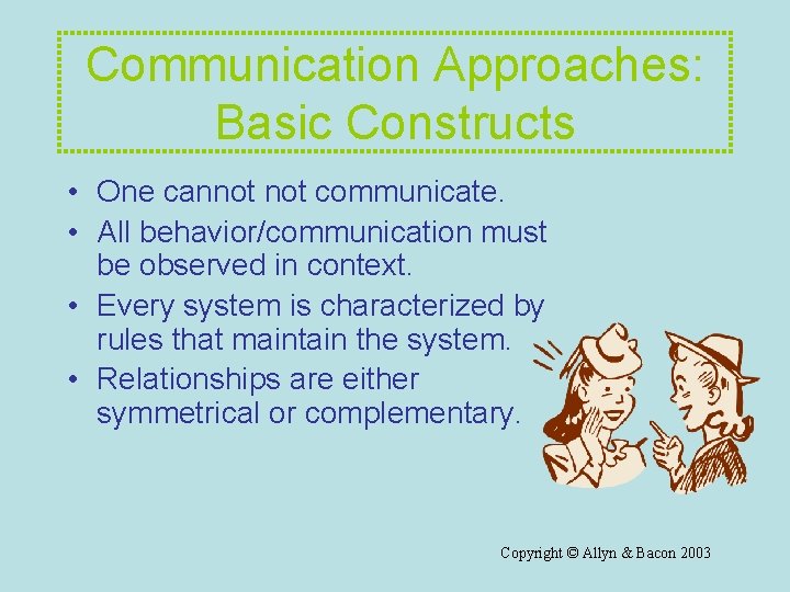 Communication Approaches: Basic Constructs • One cannot communicate. • All behavior/communication must be observed Communication Approaches: Basic Constructs • One cannot communicate. • All behavior/communication must be observed