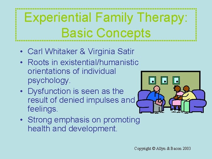 Experiential Family Therapy: Basic Concepts • Carl Whitaker & Virginia Satir • Roots in Experiential Family Therapy: Basic Concepts • Carl Whitaker & Virginia Satir • Roots in