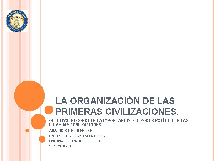 LA ORGANIZACIÓN DE LAS PRIMERAS CIVILIZACIONES. OBJETIVO: RECONOCER LA IMPORTANCIA DEL PODER POLÍTICO EN