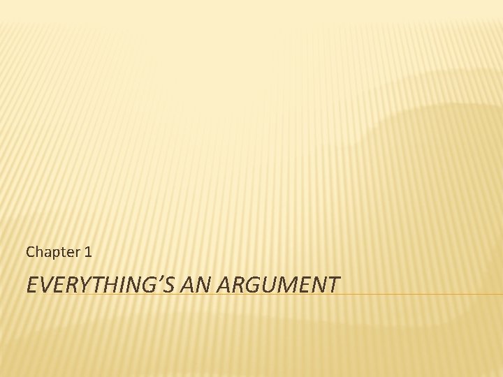 Chapter 1 EVERYTHING’S AN ARGUMENT 