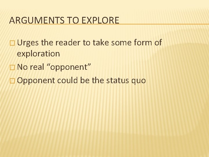 ARGUMENTS TO EXPLORE � Urges the reader to take some form of exploration �