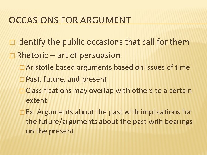 OCCASIONS FOR ARGUMENT � Identify the public occasions that call for them � Rhetoric