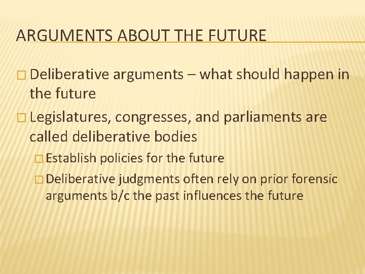 ARGUMENTS ABOUT THE FUTURE � Deliberative arguments – what should happen in the future