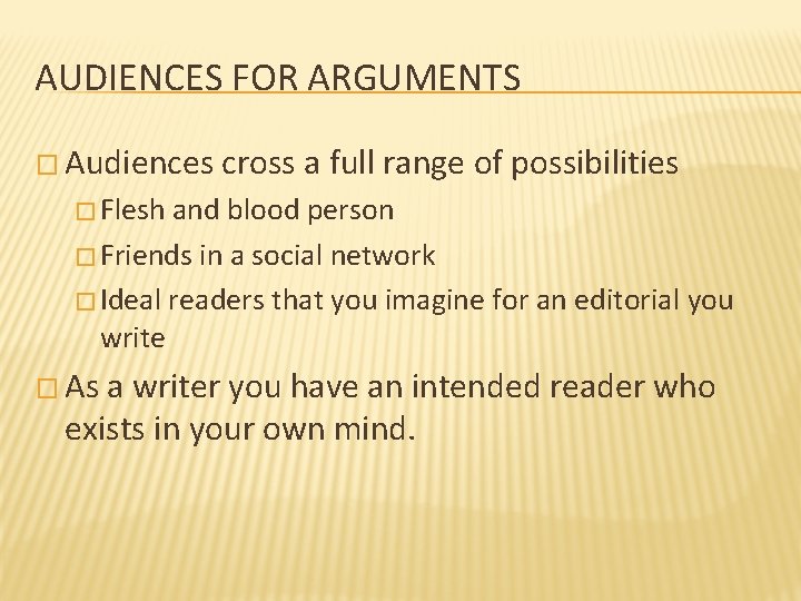 AUDIENCES FOR ARGUMENTS � Audiences cross a full range of possibilities � Flesh and