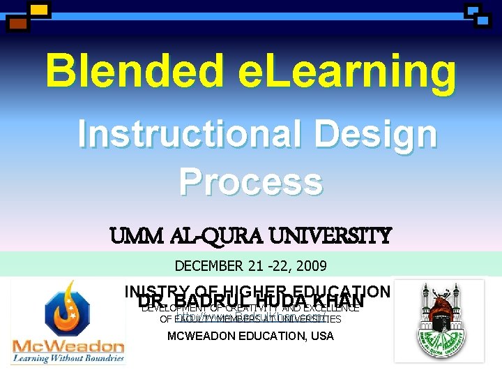 Blended e. Learning Instructional Design Process UMM AL-QURA UNIVERSITY DECEMBER 21 -22, 2009 MINISTRY