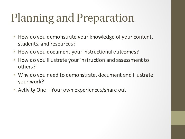 Planning and Preparation • How do you demonstrate your knowledge of your content, students,