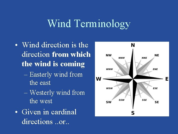 Wind Terminology • Wind direction is the direction from which the wind is coming