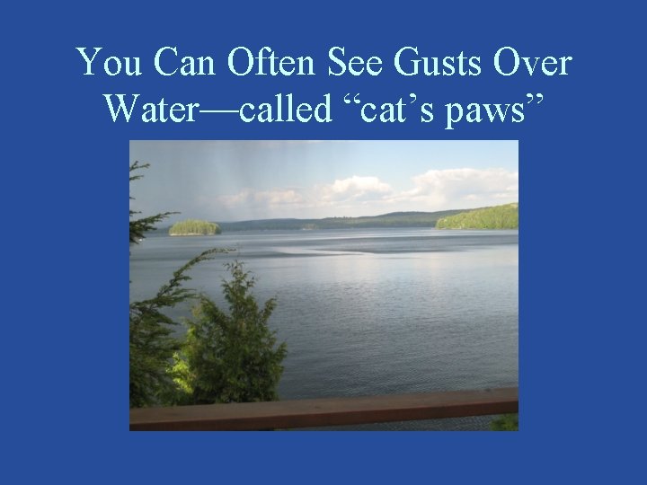 You Can Often See Gusts Over Water—called “cat’s paws” 