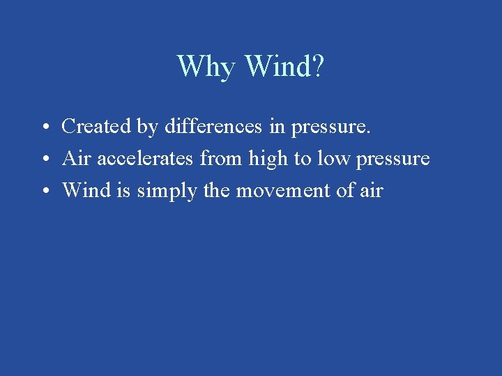 Why Wind? • Created by differences in pressure. • Air accelerates from high to