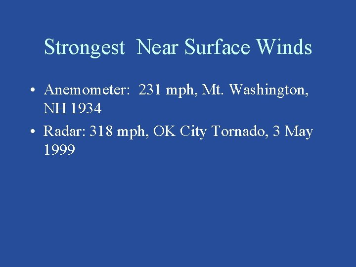 Strongest Near Surface Winds • Anemometer: 231 mph, Mt. Washington, NH 1934 • Radar:
