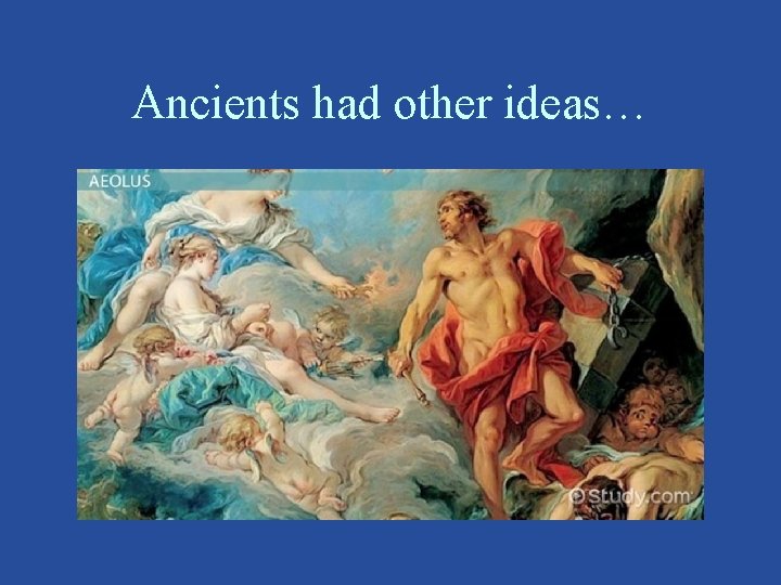Ancients had other ideas… 