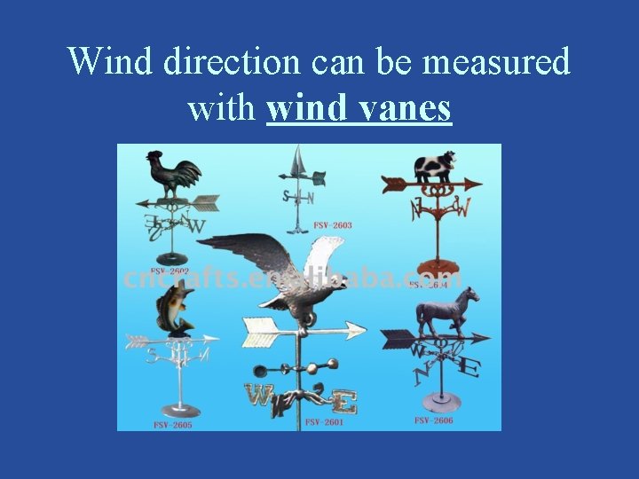 Wind direction can be measured with wind vanes 