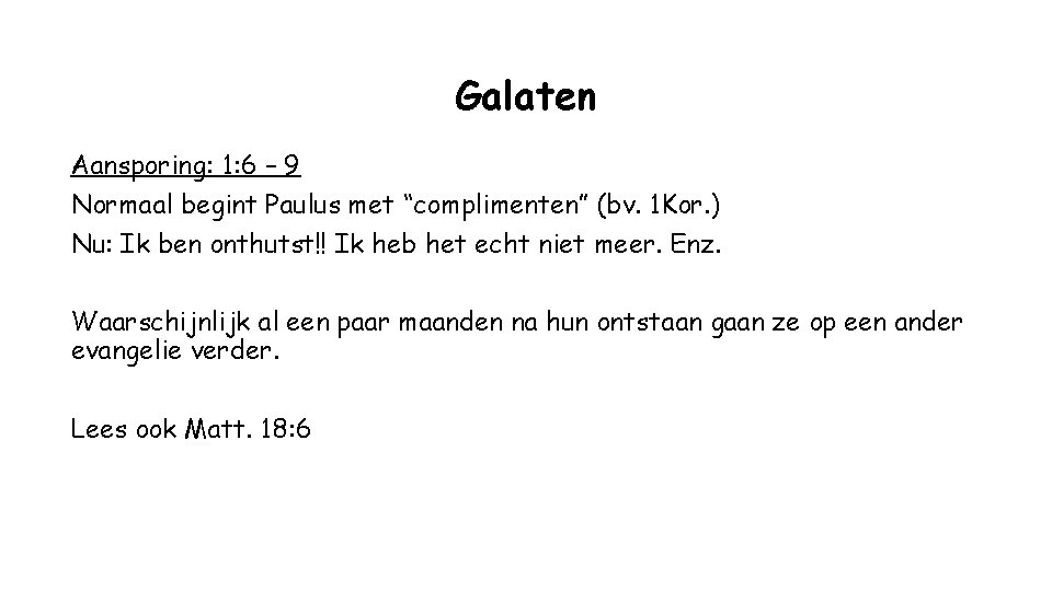 Galaten Aansporing: 1: 6 – 9 Normaal begint Paulus met “complimenten” (bv. 1 Kor.