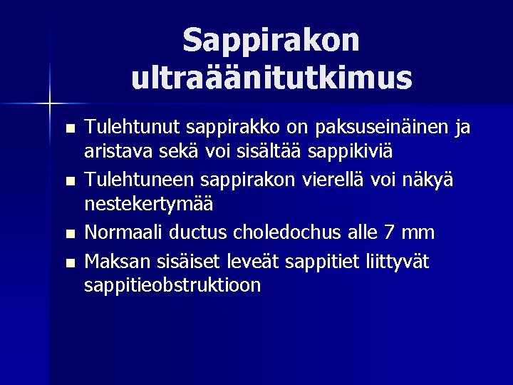 Sappirakon ultraäänitutkimus n n Tulehtunut sappirakko on paksuseinäinen ja aristava sekä voi sisältää sappikiviä