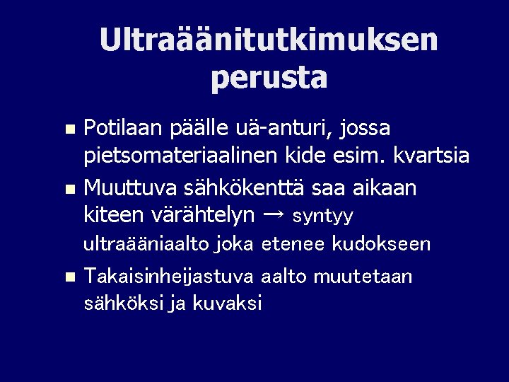 Ultraäänitutkimuksen perusta Potilaan päälle uä-anturi, jossa pietsomateriaalinen kide esim. kvartsia n Muuttuva sähkökenttä saa