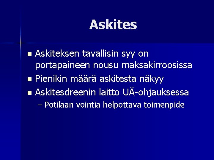 Askites Askiteksen tavallisin syy on portapaineen nousu maksakirroosissa n Pienikin määrä askitesta näkyy n