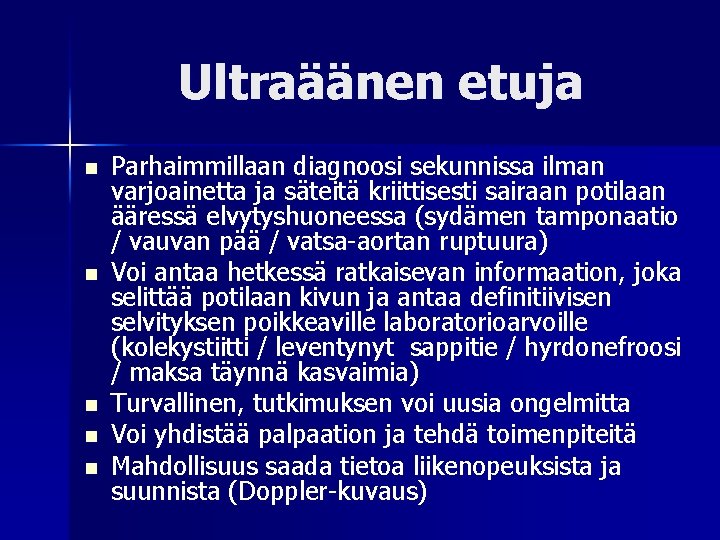 Ultraäänen etuja n n n Parhaimmillaan diagnoosi sekunnissa ilman varjoainetta ja säteitä kriittisesti sairaan