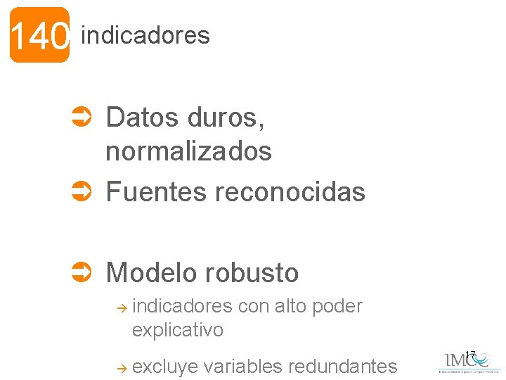 140 indicadores Ü Datos duros, normalizados Ü Fuentes reconocidas Ü Modelo robusto à à