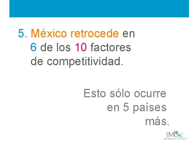 5. México retrocede en 6 de los 10 factores de competitividad. Esto sólo ocurre