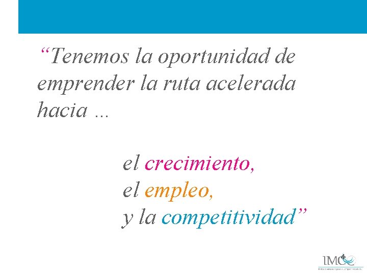 “Tenemos la oportunidad de emprender la ruta acelerada hacia … el crecimiento, el empleo,