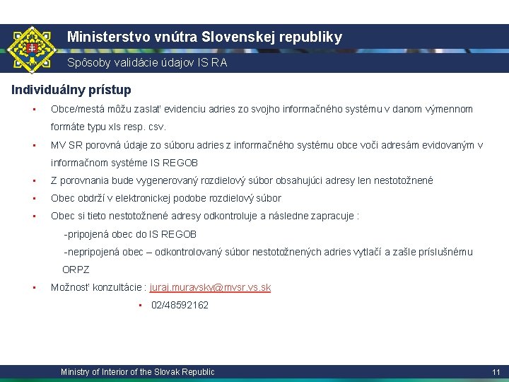 Ministerstvo vnútra Slovenskej republiky Spôsoby validácie údajov IS RA Individuálny prístup • Obce/mestá môžu