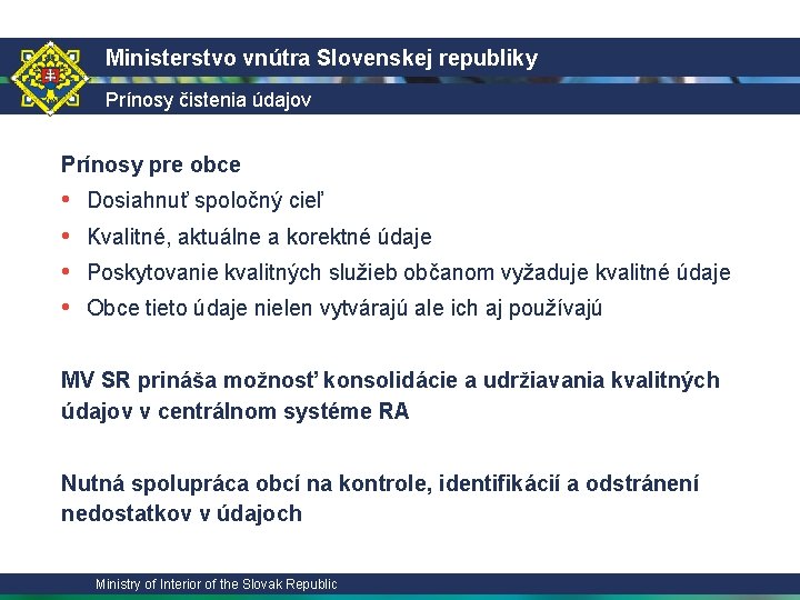 Ministerstvo vnútra Slovenskej republiky Prínosy čistenia údajov Prínosy pre obce • • Dosiahnuť spoločný
