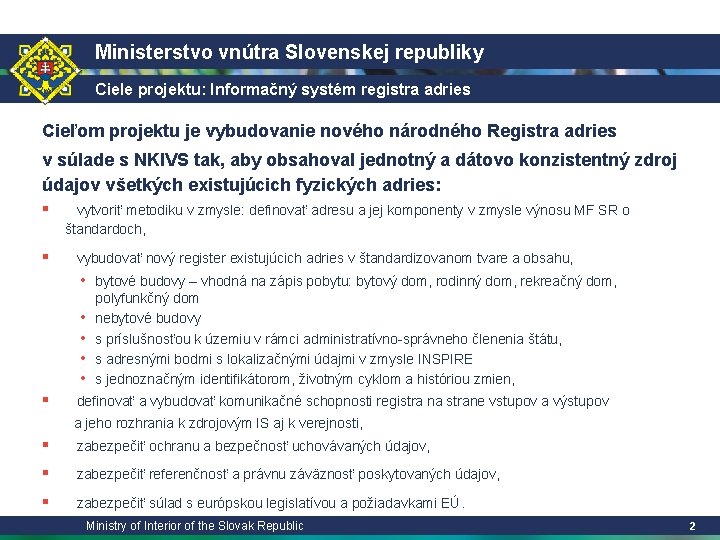 Ministerstvo vnútra Slovenskej republiky Ciele projektu: Informačný systém registra adries Cieľom projektu je vybudovanie
